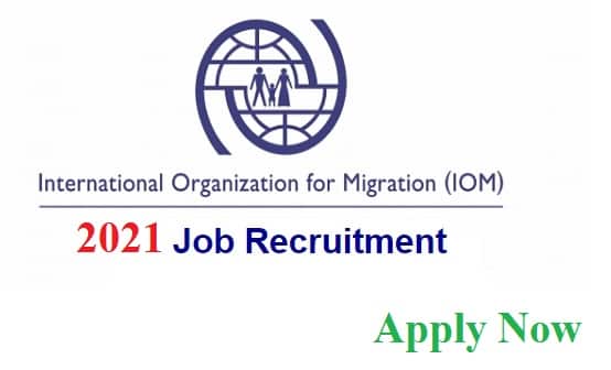 Recruitment: Apply For International Organization for Migration Jobs 2021