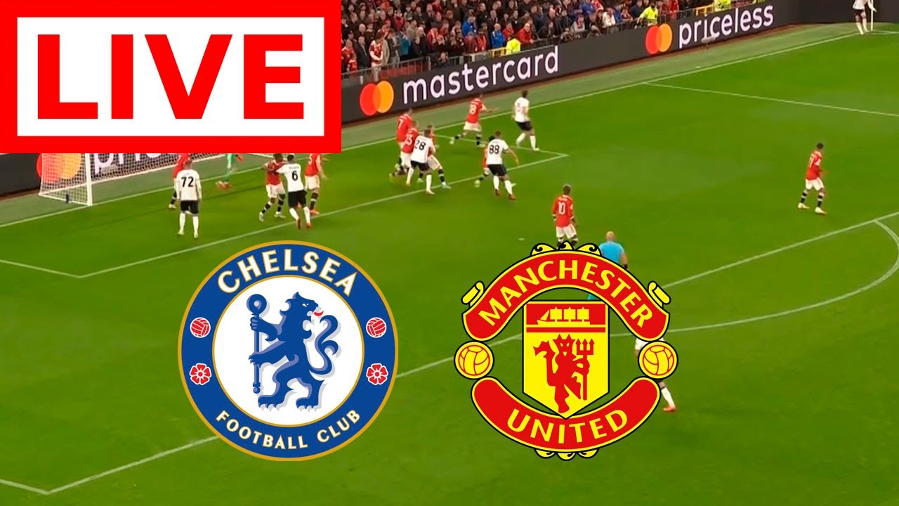 #CHEMUN: Watch Chelsea vs Manchester United LIVE Premier League Match Here