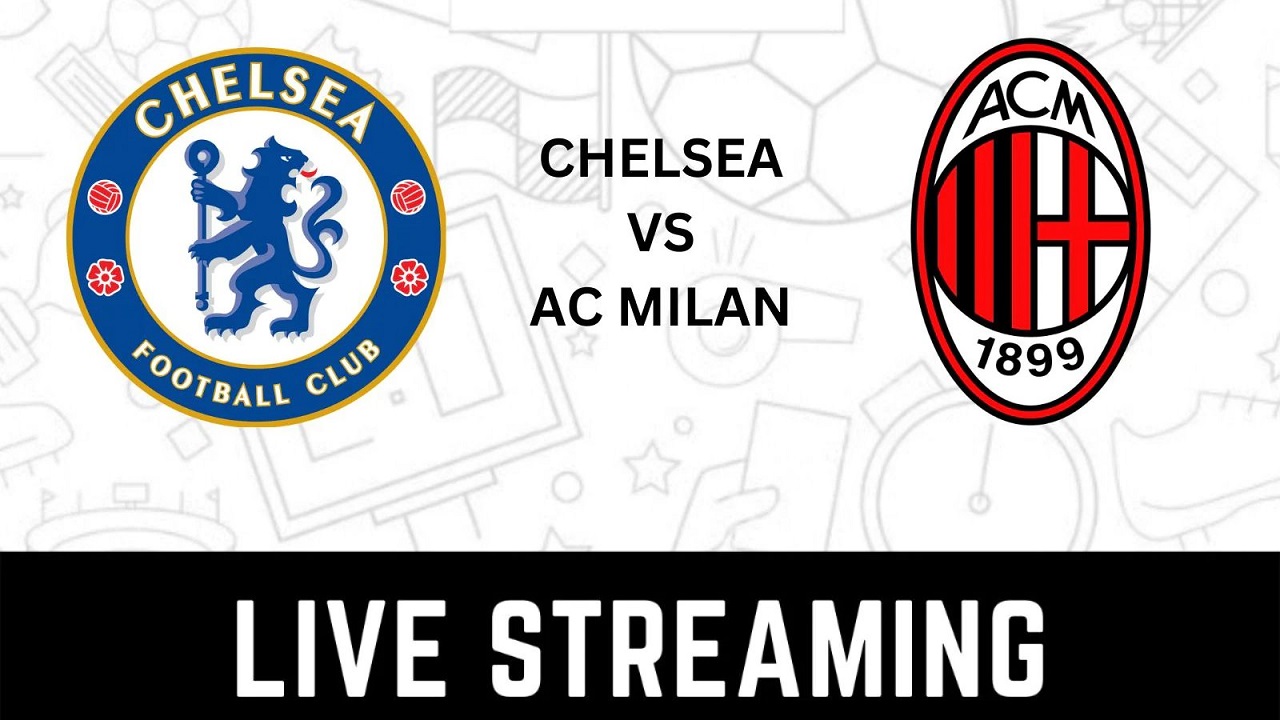 #UCL: Watch Chelsea vs AC Milan Live streaming Match Here