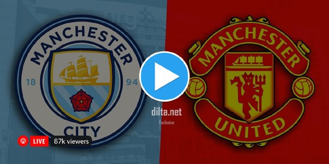 Watch Man City VS Man United Live Stream Match Here