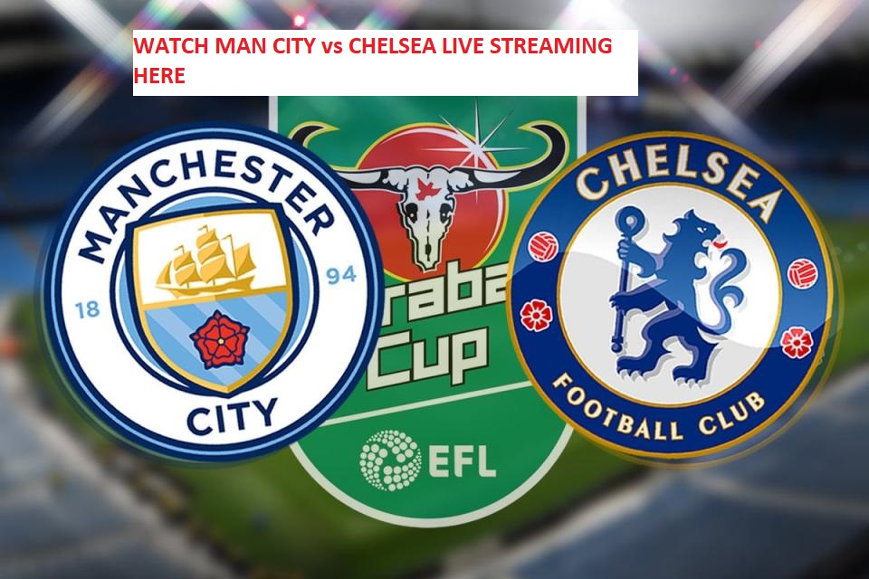 Carabao Cup: Watch Manchester City vs Chelsea Live Streaming Match Here